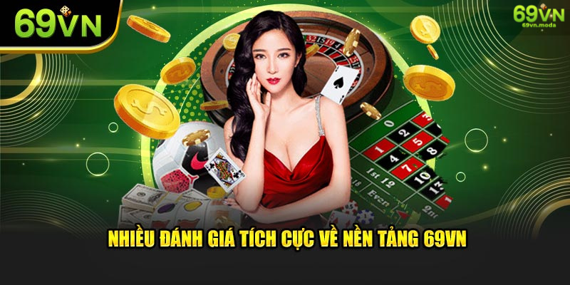 Nhiều đánh giá tích cực về nền tảng 69VN